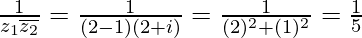 \frac{1}{z_1\overline{z_2}}=\frac{1}{(2-1)(2+i)}=\frac{1}{(2)^2+(1)^2}=\frac{1}{5}\\