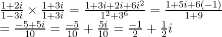 \frac{1+2i}{1-3i}\times\frac{1+3i}{1+3i}=\frac{1+3i+2i+6i^2}{1^2+3^6}=\frac{1+5i+6(-1)}{1+9}\\ =\frac{-5+5i}{10}=\frac{-5}{10}+\frac{5i}{10}=\frac{-1}{2}+\frac{1}{2}i