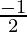 \frac{-1}{2}  