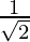 \frac{1}{\sqrt2}  