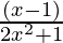 \frac{(x-1)}{2x^2+1}   