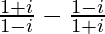 \frac{1+i}{1-i}-\frac{1-i}{1+i}