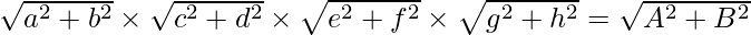 \sqrt{a^2+b^2}\times\sqrt{c^2+d^2}\times\sqrt{e^2+f^2}\times\sqrt{g^2+h^2}=\sqrt{A^2+B^2}