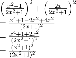 \left(\frac{x^2-1}{2x^2+1}\right)^2+\left(\frac{2x}{2x^2+1}\right)^2\\ =\frac{x^4+1-2x^2+4x^2}{(2x+1)^2}\\ =\frac{x^4+1+2x^2}{(2x^2+1)^2}\\ =\frac{(x^2+1)^2}{(2x^2+1)^2}