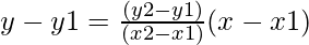 y - y1 = \frac{(y2 - y1)}{(x2 - x1)}(x -x1)