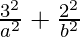 \frac{3^2}{a^2} + \frac{2^2}{b^2} 