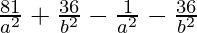 \frac{81}{a^2} + \frac{36}{b^2} - \frac{1}{a^2} - \frac{36}{b^2} 