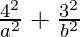 \frac{4^2}{a^2} + \frac{3^2}{b^2} 