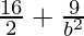 \frac{16}{2} + \frac{9}{b^2} 