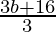 \frac{3b+16}{3} 