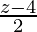 \frac{z-4}{2} 