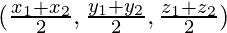 (\frac{x_1+x_2}{2}, \frac{y_1+y_2}{2}, \frac{z_1+z_2}{2})