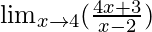 \lim_{x \to 4} (\frac{4x+3}{x-2})