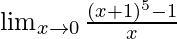 \lim_{x \to 0} \frac{(x+1)^5-1}{x}