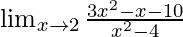 \lim_{x \to 2} \frac{3x^2-x-10}{x^2-4}