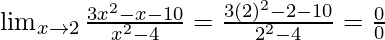 \lim_{x \to 2} \frac{3x^2-x-10}{x^2-4} = \frac{3(2)^2-2-10}{2^2-4} = \frac{0}{0}