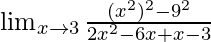 \lim_{x \to 3} \frac{(x^2)^2-9^2}{2x^2-6x+x-3}