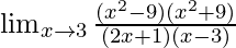 \lim_{x \to 3} \frac{(x^2-9)(x^2+9)}{(2x+1)(x-3)}