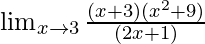 \lim_{x \to 3} \frac{(x+3)(x^2+9)}{(2x+1)}