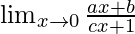 \lim_{x \to 0} \frac{ax+b}{cx+1}