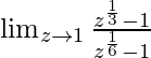 \lim_{z \to 1} \frac{z^{\frac{1}{3}}-1}{z^{\frac{1}{6}}-1}