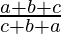 \frac{a+b+c}{c+b+a}