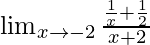 \lim_{x \to -2} \frac{\frac{1}{x} + \frac{1}{2}}{x+2}