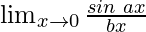 \lim_{x \to 0} \frac{sin\hspace{0.1cm}ax}{bx}