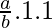 \frac{a}{b} . 1 .1