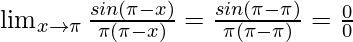 \lim_{x \to \pi} \frac{sin(\pi-x)}{\pi(\pi-x)} = \frac{sin(\pi-\pi)}{\pi(\pi-\pi)} = \frac{0}{0}