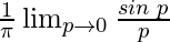 \frac{1}{\pi} \lim_{p \to 0} \frac{sin\hspace{0.1cm} p}{p}