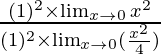 \frac{(1)^2\times\lim_{x \to 0} x^2}{(1)^2\times\lim_{x \to 0} (\frac{x^2}{4})}