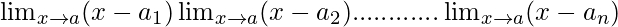 \lim_{x \to a} (x-a_1) \lim_{x \to a}(x-a_2)............ \lim_{x \to a}(x-a_n)