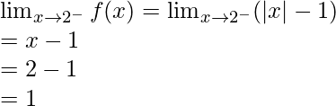 \lim_{x \to 2^-} f(x) = \lim_{x \to 2^-} (|x|-1)\\= x-1\\=2-1\\=1