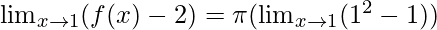 \lim_{x \to 1} (f(x)-2) = \pi (\lim_{x \to 1} (1^2-1))