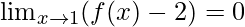 \lim_{x \to 1} (f(x)-2) = 0