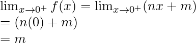 \lim_{x \to 0^+} f(x) = \lim_{x \to 0^+} (nx+m)\\ = (n(0)+m)\\ =m