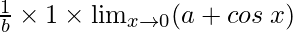 \frac{1}{b}\times 1\times \lim_{x \to 0} (a+cos \hspace{0.1cm}x)