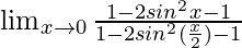 \lim_{x \to 0} \frac{1-2sin^2x-1}{1-2sin^2(\frac{x}{2})-1}