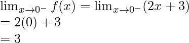 \lim_{x \to 0^-} f(x) = \lim_{x \to 0^-} (2x+3)\\ = 2(0)+3\\ =3