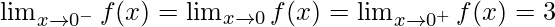 \lim_{x \to 0^-} f(x)= \lim_{x \to 0} f(x)=\lim_{x \to 0^+} f(x)=3 