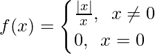 f(x)= \begin{cases} \frac{|x|}{x}, \hspace{0.2cm}x\neq0\\ 0,\hspace{0.2cm}x=0 \end{cases}