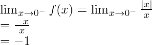 \lim_{x \to 0^-} f(x) = \lim_{x \to 0^-} \frac{|x|}{x}\\= \frac{-x}{x}\\=-1