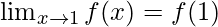 \lim_{x \to 1} f(x) = f(1) 