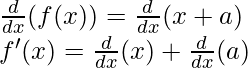 \frac{d}{dx}(f(x)) = \frac{d}{dx}(x+a)\\ f'(x) = \frac{d}{dx}(x)+\frac{d}{dx}(a)