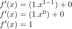 f'(x) = (1.x^{1-1})+0\\ f'(x) = (1.x^0)+0\\ f'(x) = 1