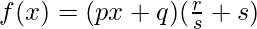 f(x) = (px+q) (\frac{r}{s}+s)