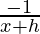 \frac{-1}{x+h}