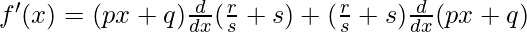 f'(x) = (px+q) \frac{d}{dx}(\frac{r}{s}+s) + (\frac{r}{s}+s) \frac{d}{dx}(px+q)