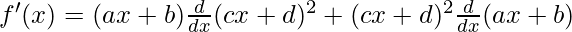 f'(x) = (ax+b) \frac{d}{dx}(cx+d)^2 + (cx+d)^2 \frac{d}{dx}(ax+b)